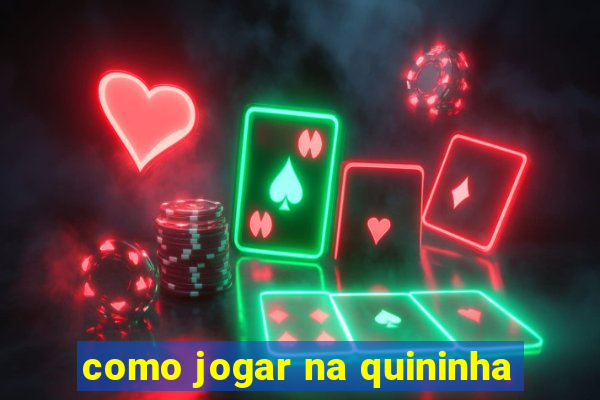 como jogar na quininha